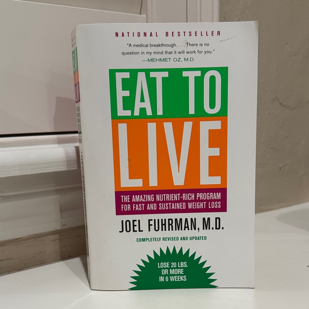 Eat to Live by Joel Fuhrman, M.D.